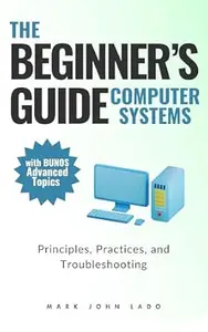The Beginner’s Guide Computer Systems; Principles, Practices, and Troubleshooting: PC Assembly and Disassembly