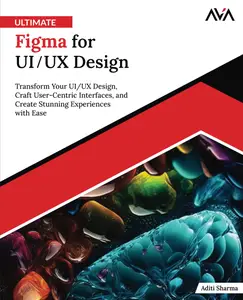Ultimate Figma for UI/UX Design: Transform Your UI/UX Design, Craft User-Centric Interfaces