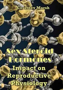 "Sex Steroid Hormones: Impact on Reproductive Physiology" ed. by Courtney Marsh