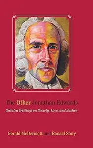 The Other Jonathan Edwards: Selected Writings on Society, Love, and Justice