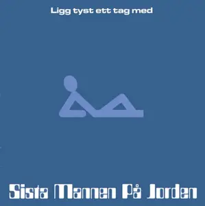 Sista Mannen Pa Jorden - Ligg Tyst Ett Tag Med (1998)