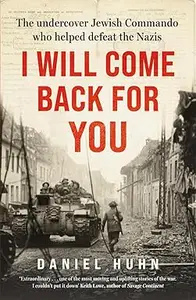 I Will Come Back for You: The undercover Jewish commando who helped defeat the Nazis