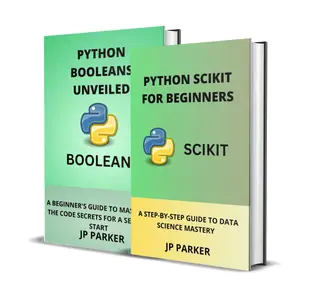 PYTHON SCIKIT AND PYTHON BOOLEANS FOR BEGINNERS - 2 BOOKS IN 1