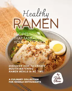 Healthy Ramen Recipes That Tantalize Your Taste Buds