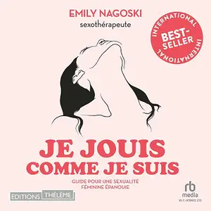 Emily Nagoski, "Je jouis comme je suis: Guide pour une sexualité féminine épanouie"