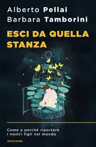 Esci da quella stanza - Alberto Pellai & Barbara Tamborini