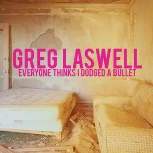 Greg Laswell - Everyone Thinks I Dodged A Bullet (2016)