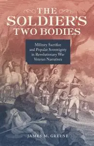 The Soldier's Two Bodies: Military Sacrifice and Popular Sovereignty in Revolutionary War Veteran Narratives