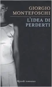 L'idea di perderti - Giorgio Montefoschi