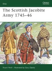 The Scottish Jacobite Army 1745-1746 (Osprey Elite 149) (repost)