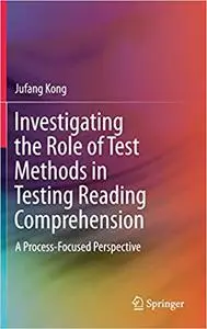 Investigating the Role of Test Methods in Testing Reading Comprehension: A Process-Focused Perspective