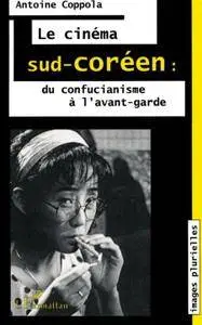 Antoine Coppola, "Le cinéma sud-coréen: Du confucianisme à l'avant-garde"