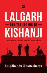 Lalgarh and the Legend of Kishanji: Tales from India's Maoist Movement