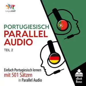 «Portugiesisch Parallel Audio: Einfach Portugiesisch lernen mit 501 Sätzen in Parallel Audio - Teil 2» by Lingo Jump