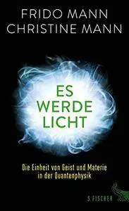 Es werde Licht: Die Einheit von Geist und Materie in der Quantenphysik