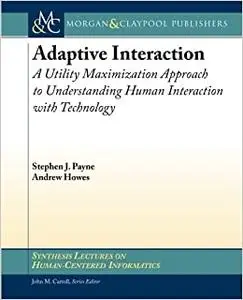 Adaptive Interaction: A Utility Maximization Approach to Understanding Human Interaction with Technology