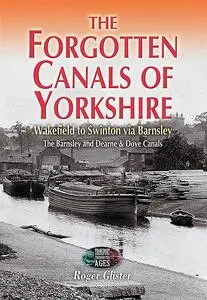 «The Forgotten Canals of Yorkshire» by Roger Glister