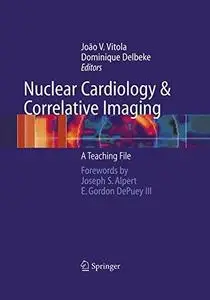 Nuclear Cardiology and Correlative Imaging: A Teaching File