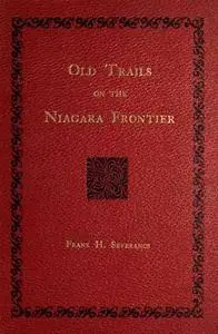 «Old Trails on the Niagara Frontier» by Frank H. Severance