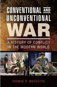 Conventional and Unconventional War: A History of Conflict in the Modern World