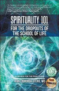 Spirituality 101 for the Dropouts of the School of Life: A Review for the Final Exam