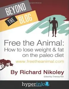 Free The Animal: Lose Weight & Fat With The Paleo Diet 