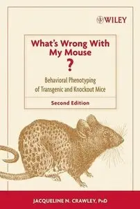 What's Wrong With My Mouse: Behavioral Phenotyping of Transgenic and Knockout Mice 