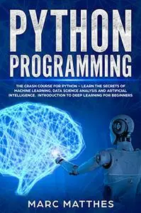 Python Programming: The Crash Course for Python – Learn the Secrets of Machine Learning