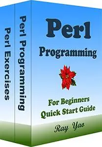 PERL Programming, For Beginners, Quick Start Guide: Perl Language Crash Course Tutorial & Exercises