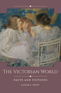 The Victorian World : Facts and Fictions