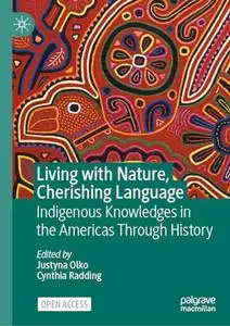 Living with Nature, Cherishing Language: Indigenous Knowledges in the Americas Through History