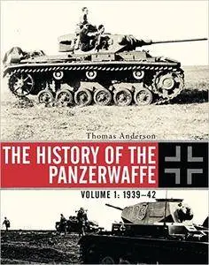 The History of the Panzerwaffe: Volume I: 1939–42