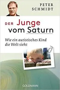 Der Junge vom Saturn: Wie ein autistisches Kind die Welt sieht