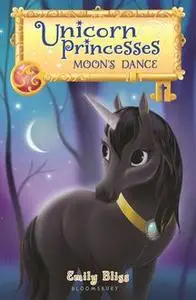 «Unicorn Princesses 6: Moon's Dance» by Emily Bliss