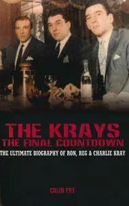 The Krays : the final countdown : the ultimate biography of Ron, Reg and Charlie Kray