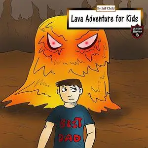 «Lava Adventure for Kids» by Jeff Child