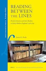 Reading Between the Lines: Parish Libraries and Their Readers in Early Modern England, 1558–1709