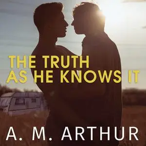 «The Truth As He Knows It» by A.M. Arthur