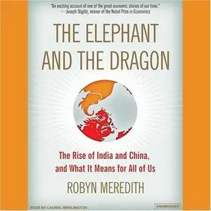 The Elephant and the Dragon: The Rise of India and China, and What It Means for All of Us [Audiobook]