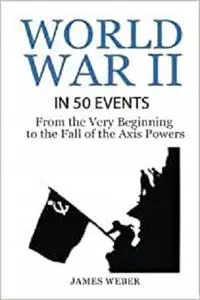 World War 2: World War II in 50 Events