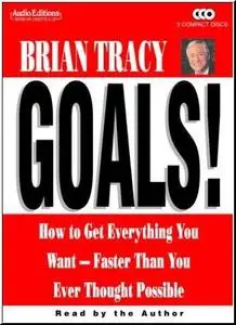 Goals!: How to Get Everything You Want -- Faster Than You Ever Thought Possible 