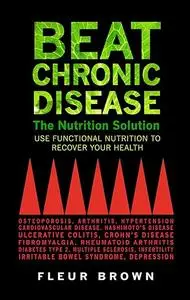 Beat Chronic Disease--The Nutrition Solution: Use Funactional Nutrition to Recover Your Health