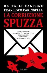 Raffaele Cantone, Francesco Caringella - La corruzione spuzza