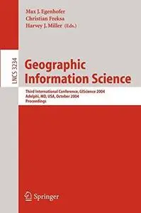 Geographic Information Science: Third International Conference, GIScience 2004, Adelphi, MD, USA, October 20-23, 2004. Proceedi