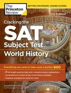 Cracking the SAT Subject Test in World History: Everything You Need to Help Score a Perfect 800, 2nd Edition