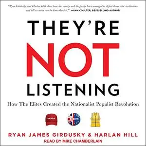 They're Not Listening: How the Elites Created the Nationalist Populist Revolution [Audiobook]