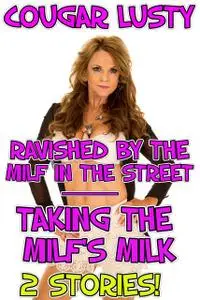 «Ravished by the milf in the street/Taking the milf's milk» by Cougar Lusty