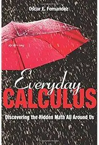 Everyday Calculus: Discovering the Hidden Math All Around Us [Repost]