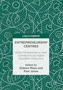 Entrepreneurship Centres: Global Perspectives on their Contributions to Higher Education Institutions