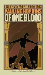 «Of One Blood: Or, the Hidden Self: The Givens Collection» by Pauline Hopkins